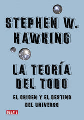 La teoría del todo: El origen y el destino del universo. Stephen Hawking (DEBATE) 9788410214194