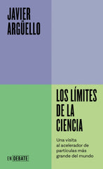 Los límites de la ciencia (Serie ENDEBATE): Una visita al acelerador de partículas más grande del mundo. Javier Argüello (DEBATE) 9788410214453