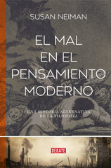 El mal en el pensamiento moderno: Una historia alternativa de la filosofía. Susan Neiman (DEBATE) 9788410214873