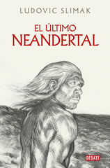 El último Neandertal. Ludovic Slimak (DEBATE) 9788410214941