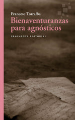 Bienaventuranzas para agnósticos (Fragmenta Editorial, SL) 9788410188556