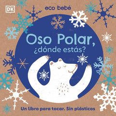 Oso polar, ¿dónde estás? (Eco bebé): Un libro para tocar. Sin plásticos