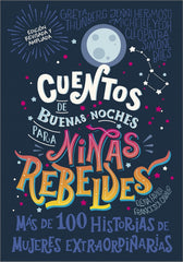 Cuentos de buenas noches para niñas rebeldes: Más de cien historias de mujeres extraordinarias