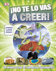 ¡No te lo vas a creer!: Un mundo lleno de sorpresas fascinantes