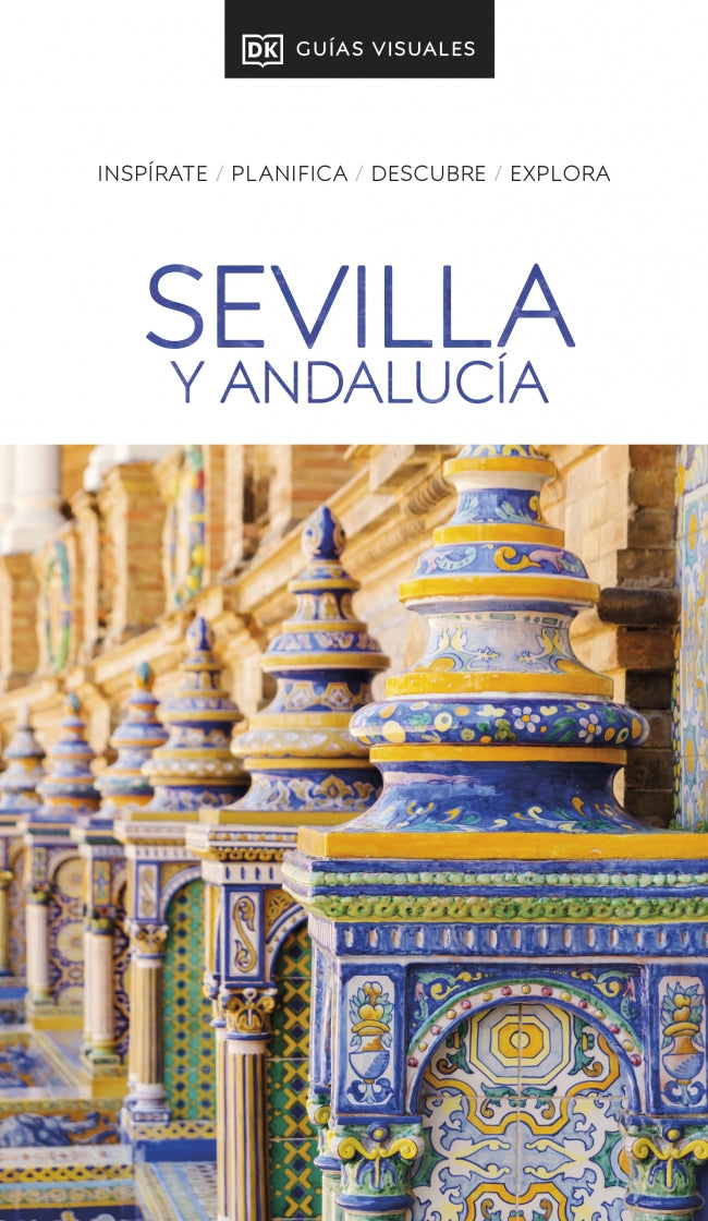 Sevilla y Andalucía (Guías Visuales): Inspírate, planifica, descubre, explora