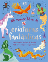Mi primer libro de criaturas fantásticas: Descubre los secretos de más de 100 seres mágicos y legendarios