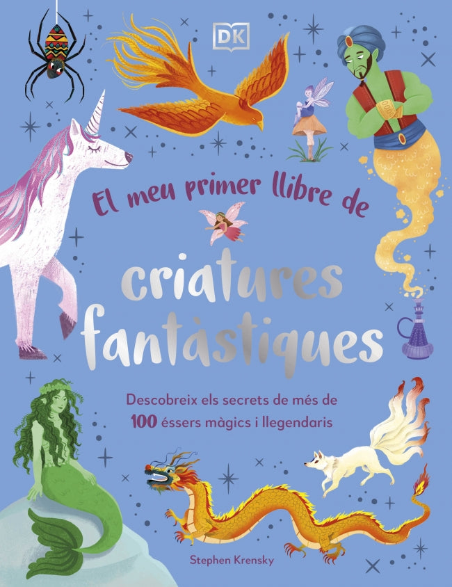 El meu primer llibre de criatures fantàstiques: Descobreix els secrets de més de 100 éssers màgics i llegendaris