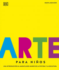Arte para niños. Nueva edición: Una introducción al maravilloso mundo de la pintura y la escultura