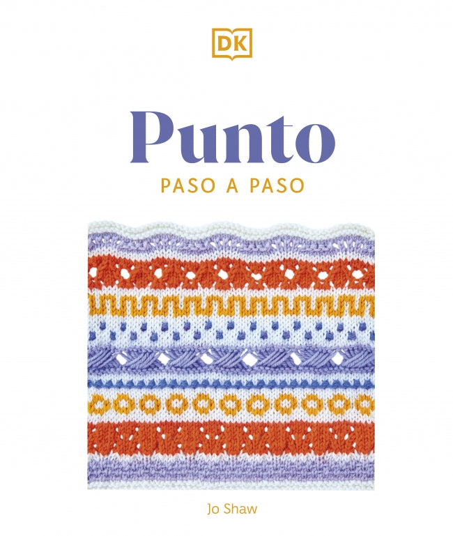 Punto paso a paso: Más de 150 puntadas esenciales para tejer, tejer del revés y perfeccionar