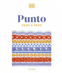 Punto paso a paso: Más de 150 puntadas esenciales para tejer, tejer del revés y perfeccionar