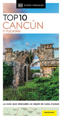 Cancún y Yucatán (Guías Visuales TOP 10): La guía que descubre lo mejor de cada ciudad
