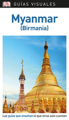 Myanmar (Guías Visuales): Las guías que enseñan lo que otras solo cuentan