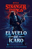 Stranger Things: El vuelo de Ícaro: Una novela oficial de Stranger Things