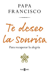 Te deseo la sonrisa: Para recuperar la alegría