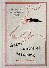 Gatos contra el fascismo: Un manual de resistencia felina