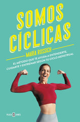 Somos cíclicas: El método que te ayuda a entenderte, cuidarte y entrenar según tu ciclo menstrual