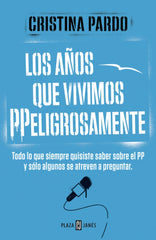 Los años que vivimos PPeligrosamente: Todo lo que siempre quisiste saber sobre el PP y sólo algunos se atreven a preguntar