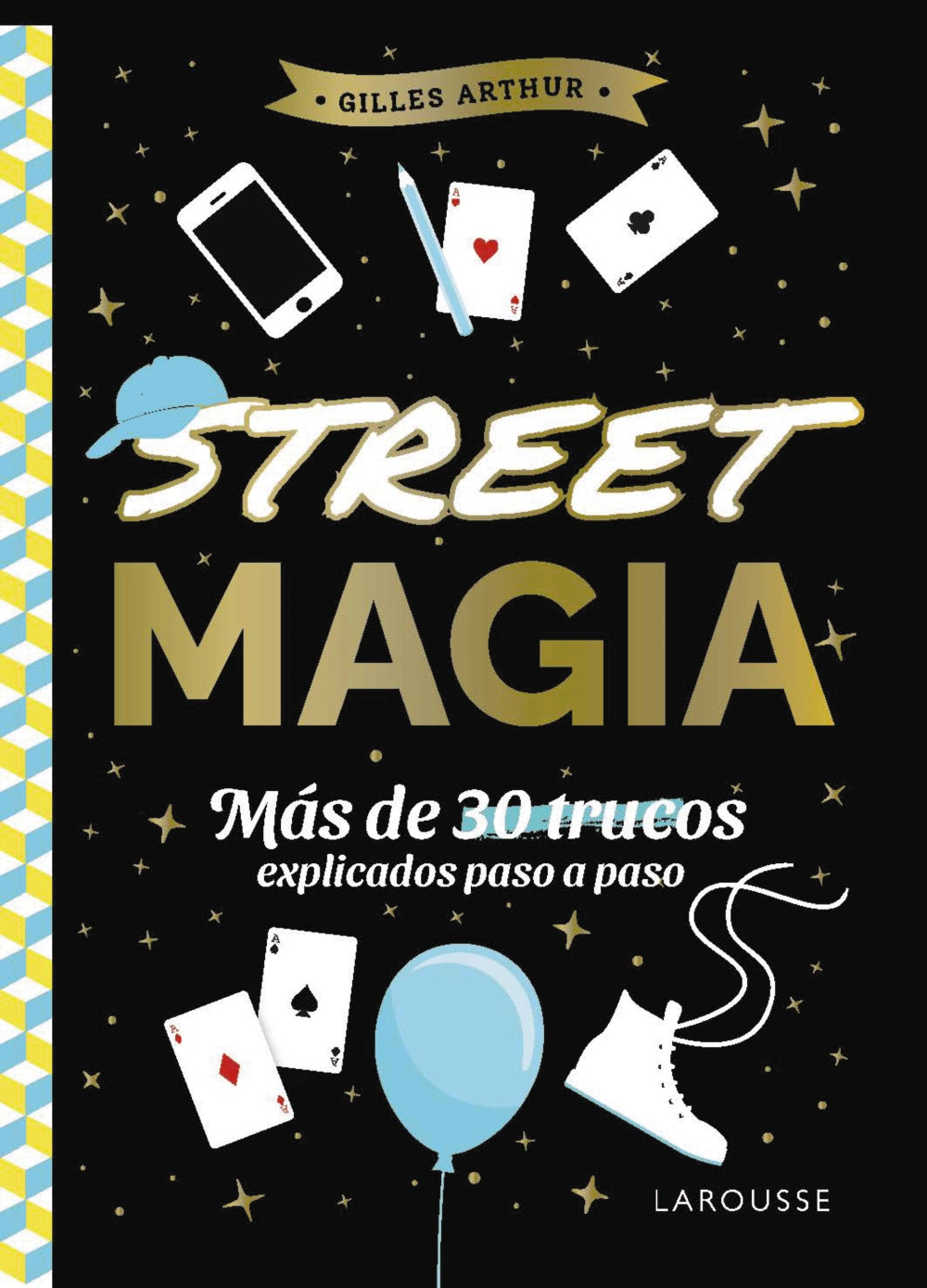 Street magia: Más de 30 trucos explicados paso a paso. Gilles Arthur (Larousse) 9788410124875