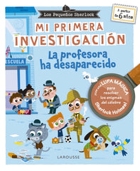 Los Pequeños Sherlock. Mi primera investigación: La profesora ha desaparecido. Sandra Lebrun (Larousse) 9788410124912