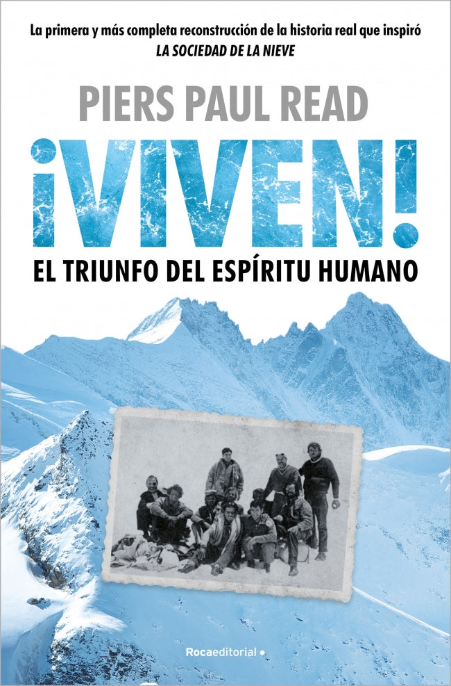 ¡Viven! El triunfo del espíritu humano: La primera y más completa reconstrucción de la hstoria real que inspiró LA SOCIEDAD DE LA NIEVE. Piers Paul Read (Roca Editorial) 9788410096486