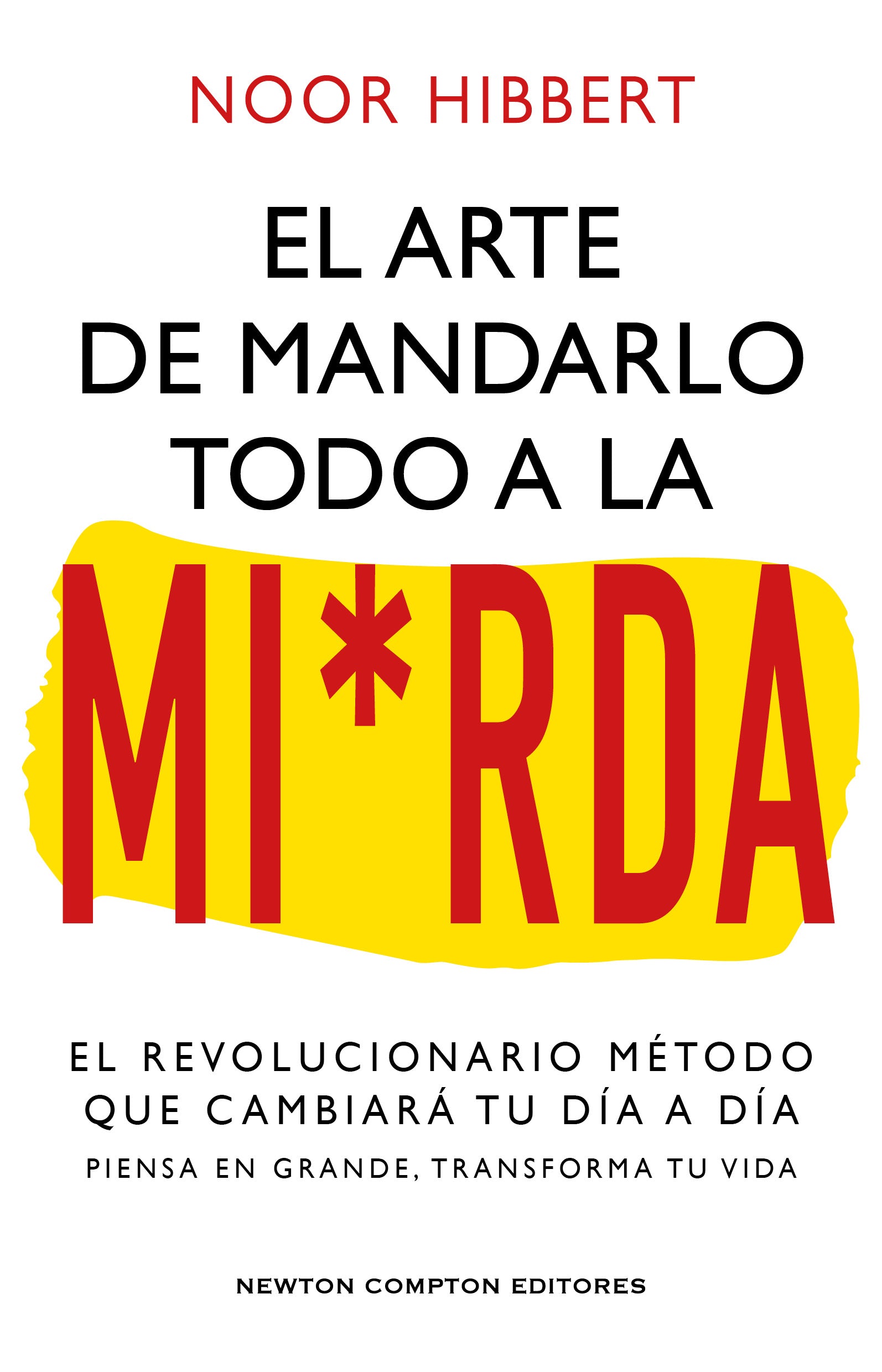 El arte de mandarlo todo a la mierda. Bestseller internacional. El verdadero método que transformará tu vida. (Newton Compton Editores) 9788410080836