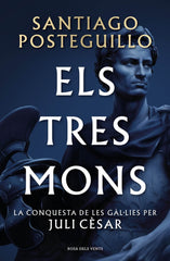 Els tres mons (Sèrie Juli Cèsar 3): La conquesta de les Gàl·lies per Juli Cèsar. Santiago Posteguillo (ROSA DELS VENTS) 9788410256439