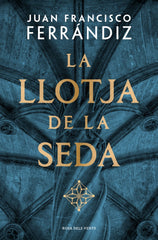 La Llotja de la Seda. Juan Francisco Ferrándiz (ROSA DELS VENTS) 9788410256583