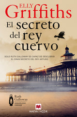 El secreto del rey cuervo: Solo Ruth Galloway es capaz de descubrir el gran secreto del rey Arturo (Maeva Ediciones) 9788410260177