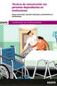 UF0131 Técnicas de comunicación con personas dependientes en instituciones. Certificado de Profesionalidad Atención sociosanitaria a personas dependientes en Instituciones