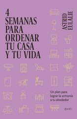 4 semanas para ordenar tu casa y tu vida: Un plan para lograr la armonía a tu alrededor. Astrid Eulalie (Zenith) 9788408281429