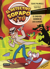 El detective Sopapo y tú 5. El caso del caimán de las cloacas. Isaac Palmiola (Destino Infantil & Juvenil) 9788408313427