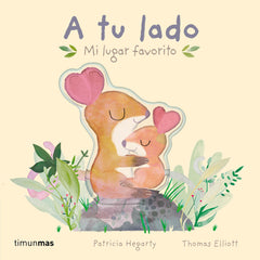 A tu lado. Mi lugar favorito: Libro de cartón con solapas. Patricia Hegarty (Timun Mas Infantil) 9788408275718