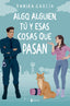 Algo, alguien, tú y esas cosas que pasan. Yanira García (Esencia) 9788408282754