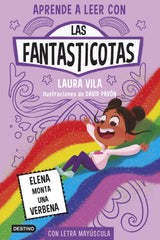 Aprender a leer con Las Fantasticotas 9. Elena monta una verbena: En letra MAYÚSCULA para aprender a leer (Libros para niños a partir de 5 años). Laura Vila (Destino Infantil & Juvenil) 9788408286899