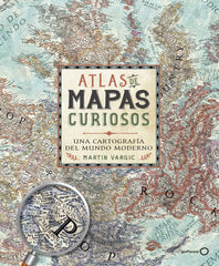 Atlas de mapas curiosos: Una cartografía del mundo moderno