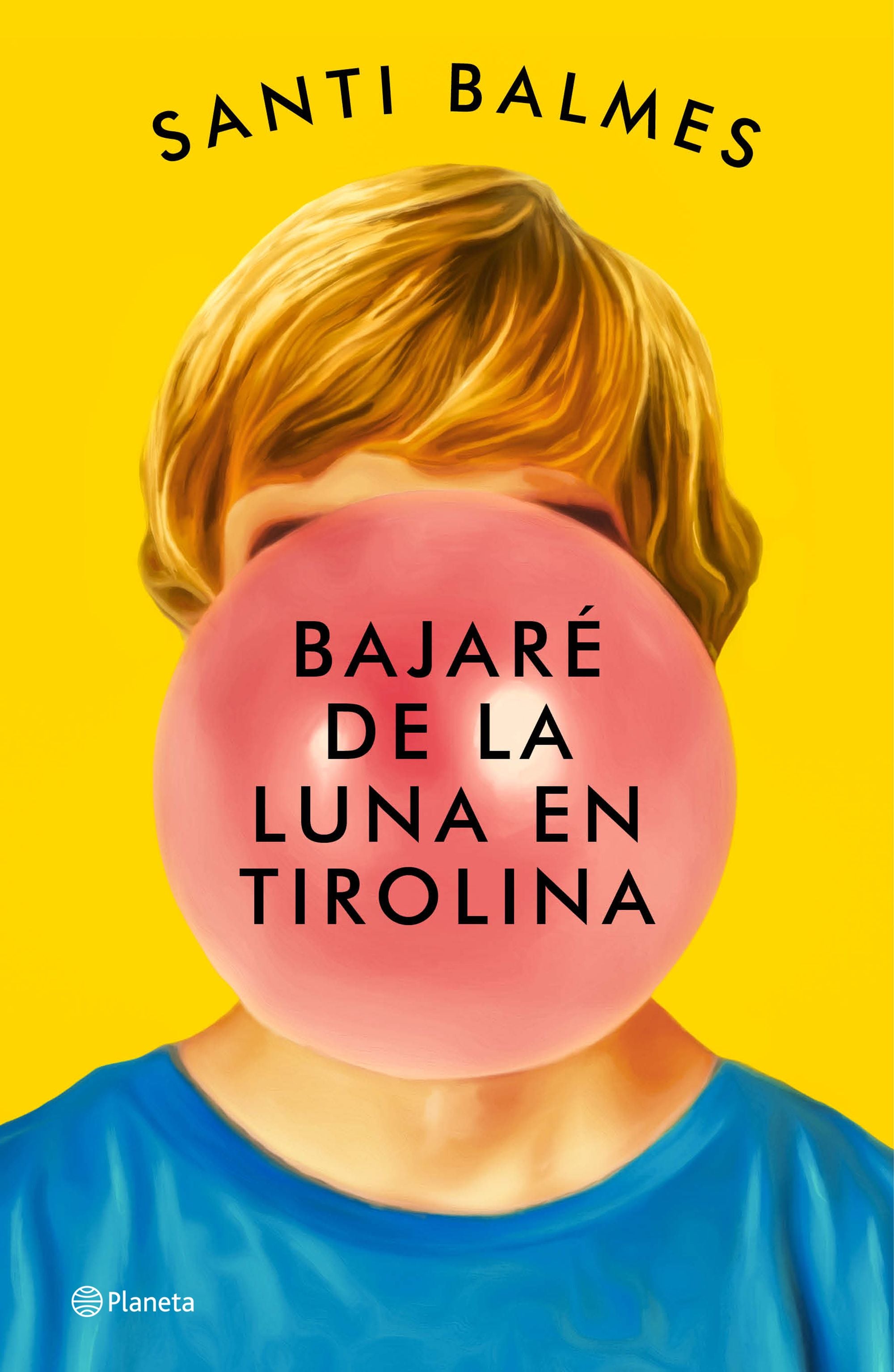 Bajaré de la luna en tirolina. Santi Balmes (Editorial Planeta) 9788408246992