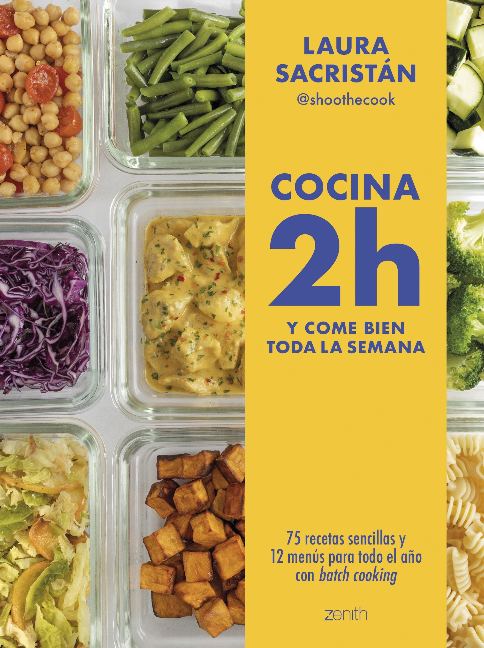 Cocina 2h y come bien toda la semana: 75 recetas sencillas y 12 menús para todo el año con batch cooking. Laura Sacristán @shoothecook (Zenith) 9788408307877