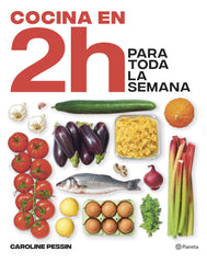 Cocina en 2 horas para toda la semana: El bestseller internacional del batch cooking. Caroline Pessin (Editorial Planeta) 9788408269434