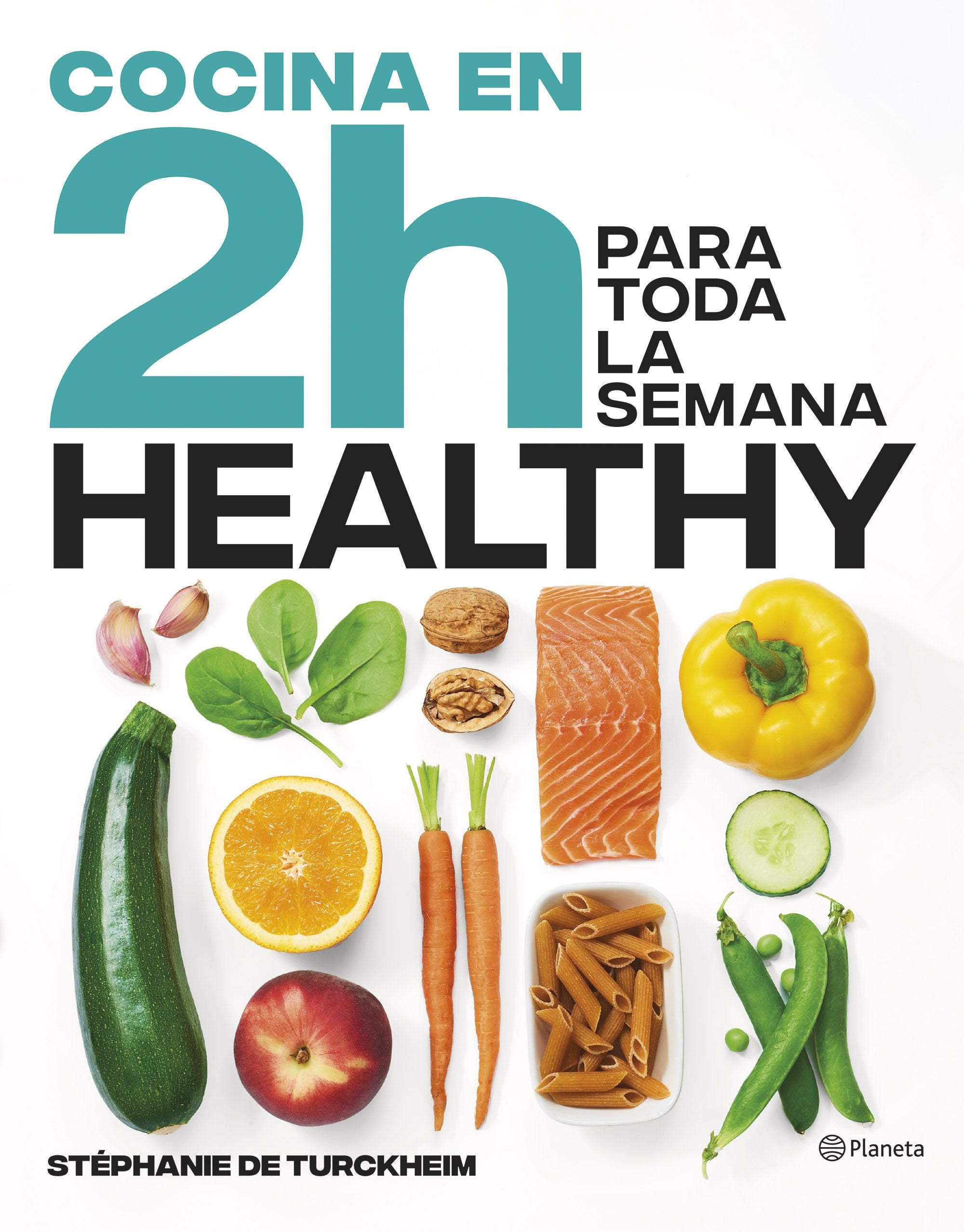 Cocina healthy en 2 horas para toda la semana: El bestseller internacional del batch cooking. Stéphanie de Turckheim (Editorial Planeta) 9788408269458