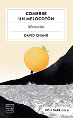 Comerse un melocotón: Memorias. David Chang (Planeta Gastro) 9788408251309