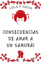 Consecuencias de amar a un samurái. Lola P. Nieva (Esencia) 9788408271819