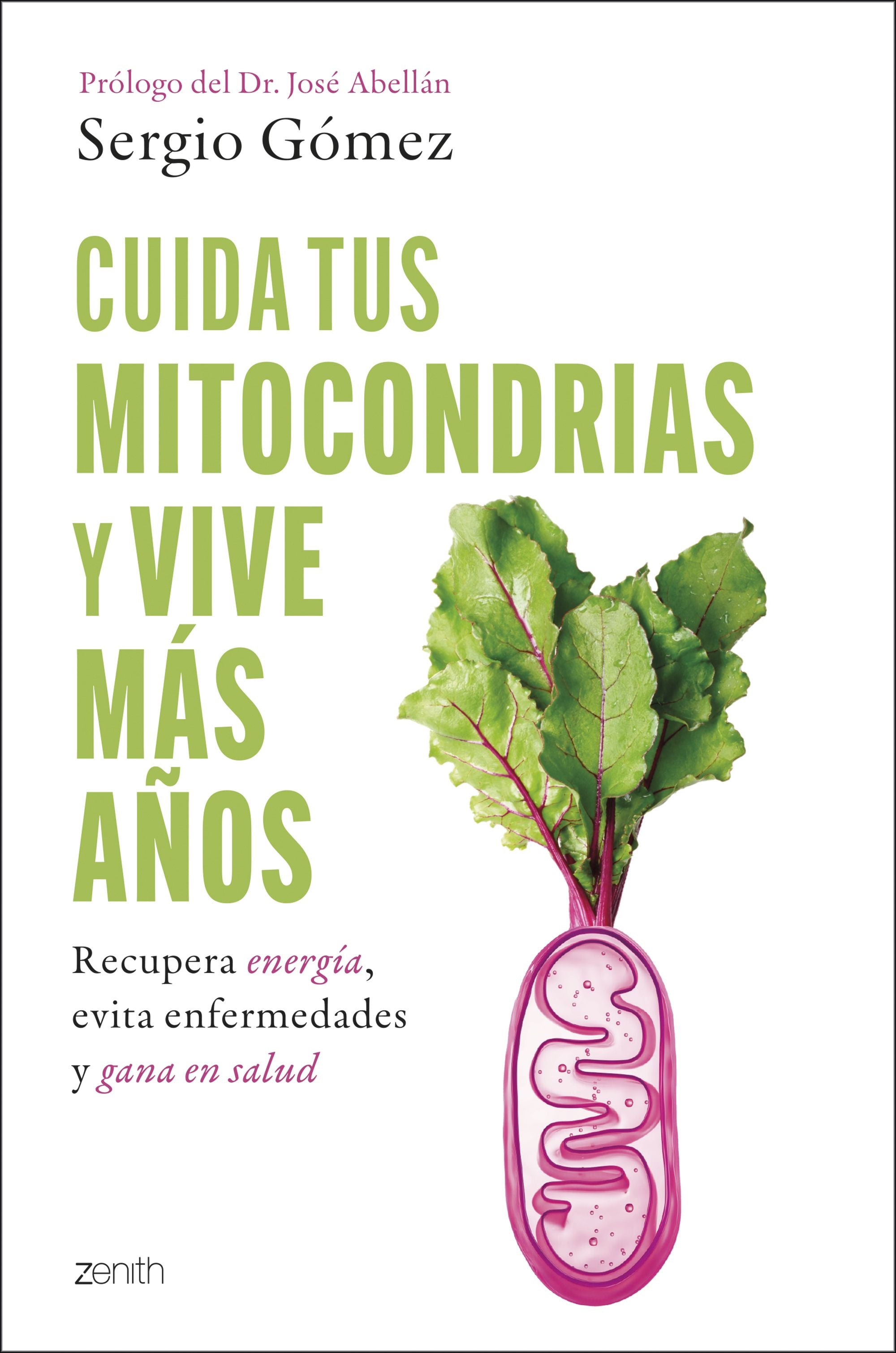 Cuida tus mitocondrias y vive más años: Recupera energía evita enfermedades gana en salud. Sergio Gómez Molina (Zenith) 9788408314394