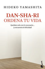 Dan-sha-ri: ordena tu vida: Quédate solo con lo necesario ... ¡y encuentra la felicidad!