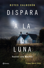 Dispara a la luna: Premio Azorín 2016