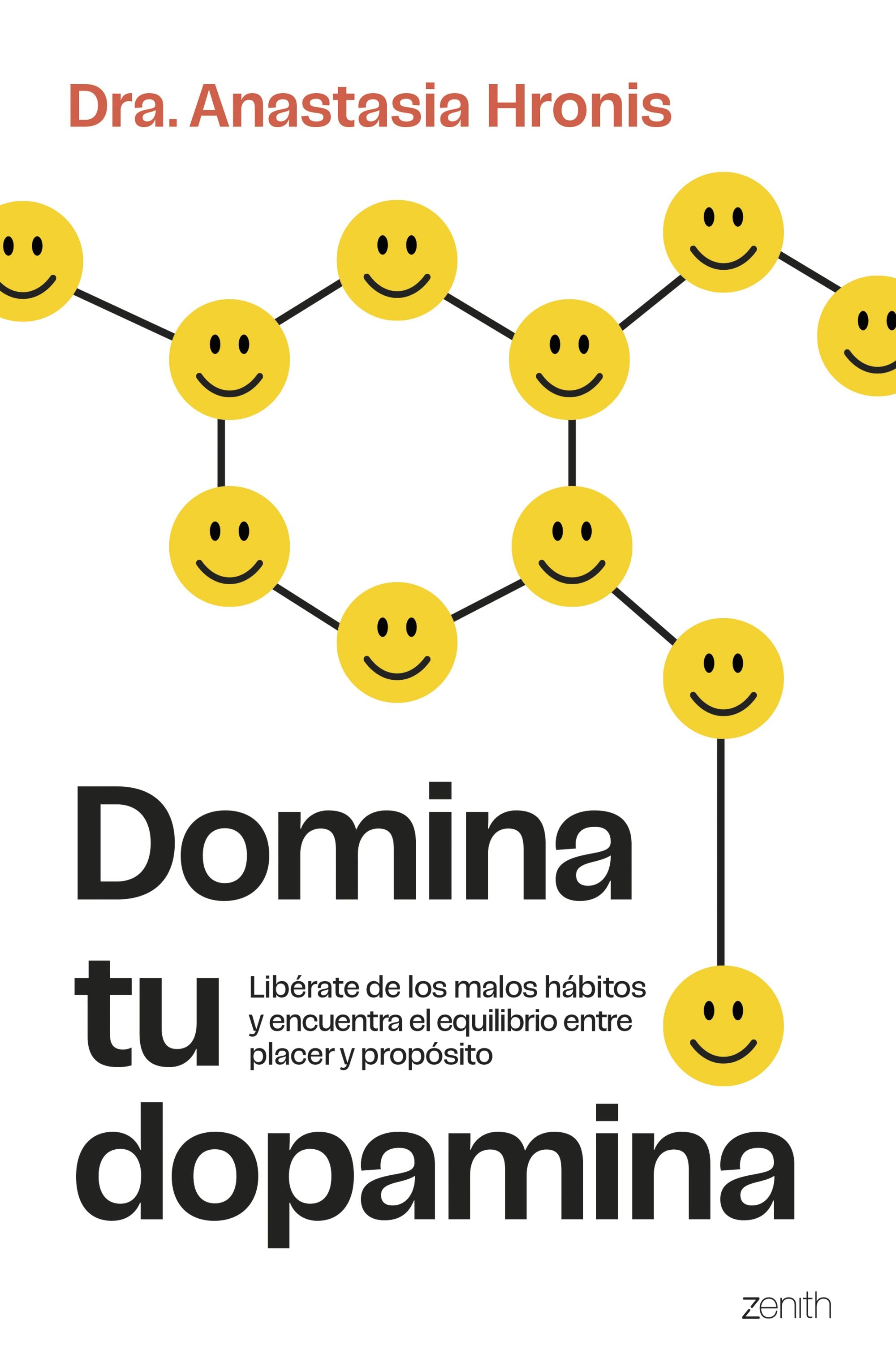 Domina tu dopamina: Libérate de los malos hábitos y encuentra el equilibrio entre placer y propósito. Dra. Anastasia Hronis (Zenith) 9788408315124