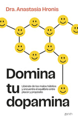 Domina tu dopamina: Libérate de los malos hábitos y encuentra el equilibrio entre placer y propósito. Dra. Anastasia Hronis (Zenith) 9788408315124