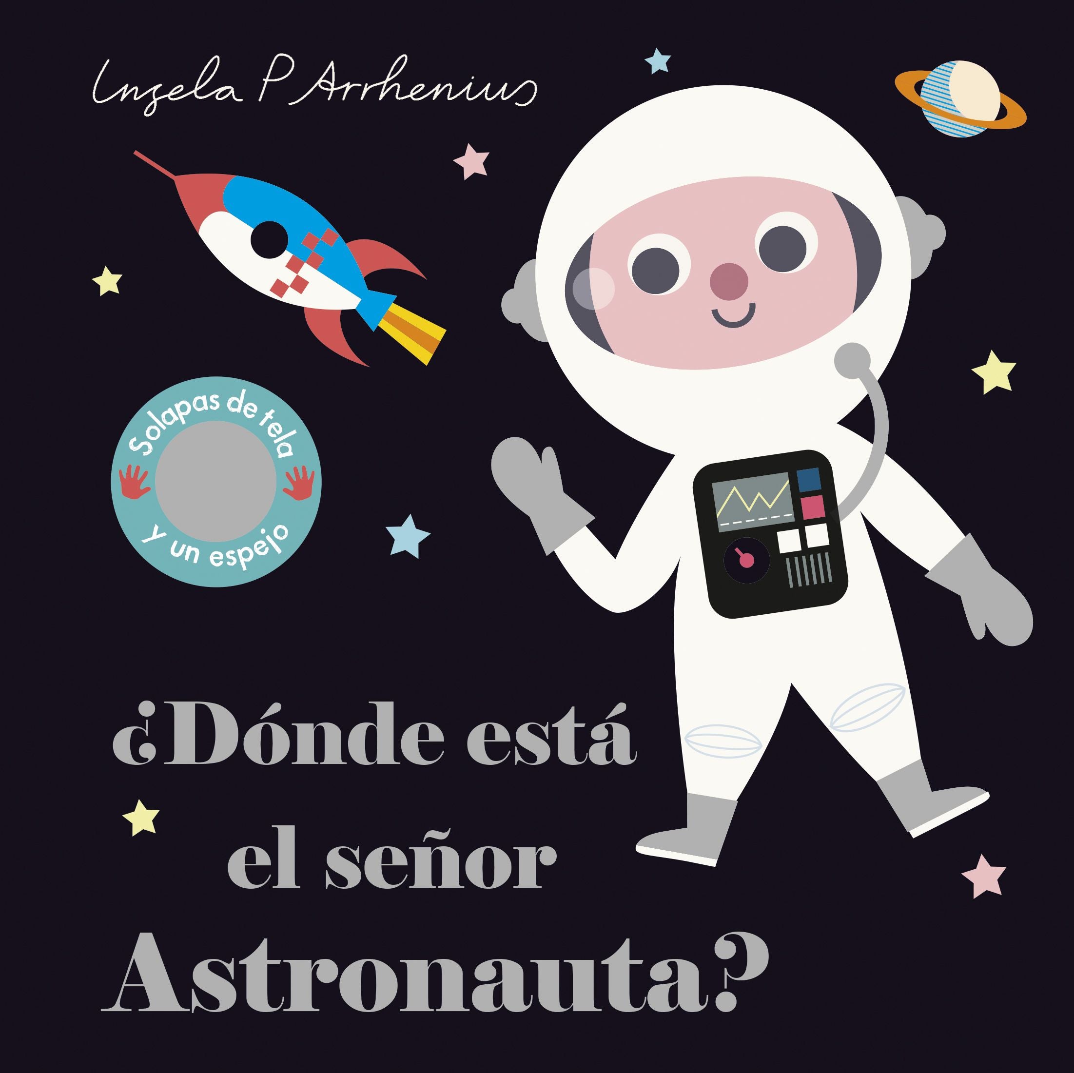 ¿Dónde está el señor Astronauta?: Solapas de tela y un espejo. Ingela P. Arrhenius (Timun Mas Infantil) 9788408227762