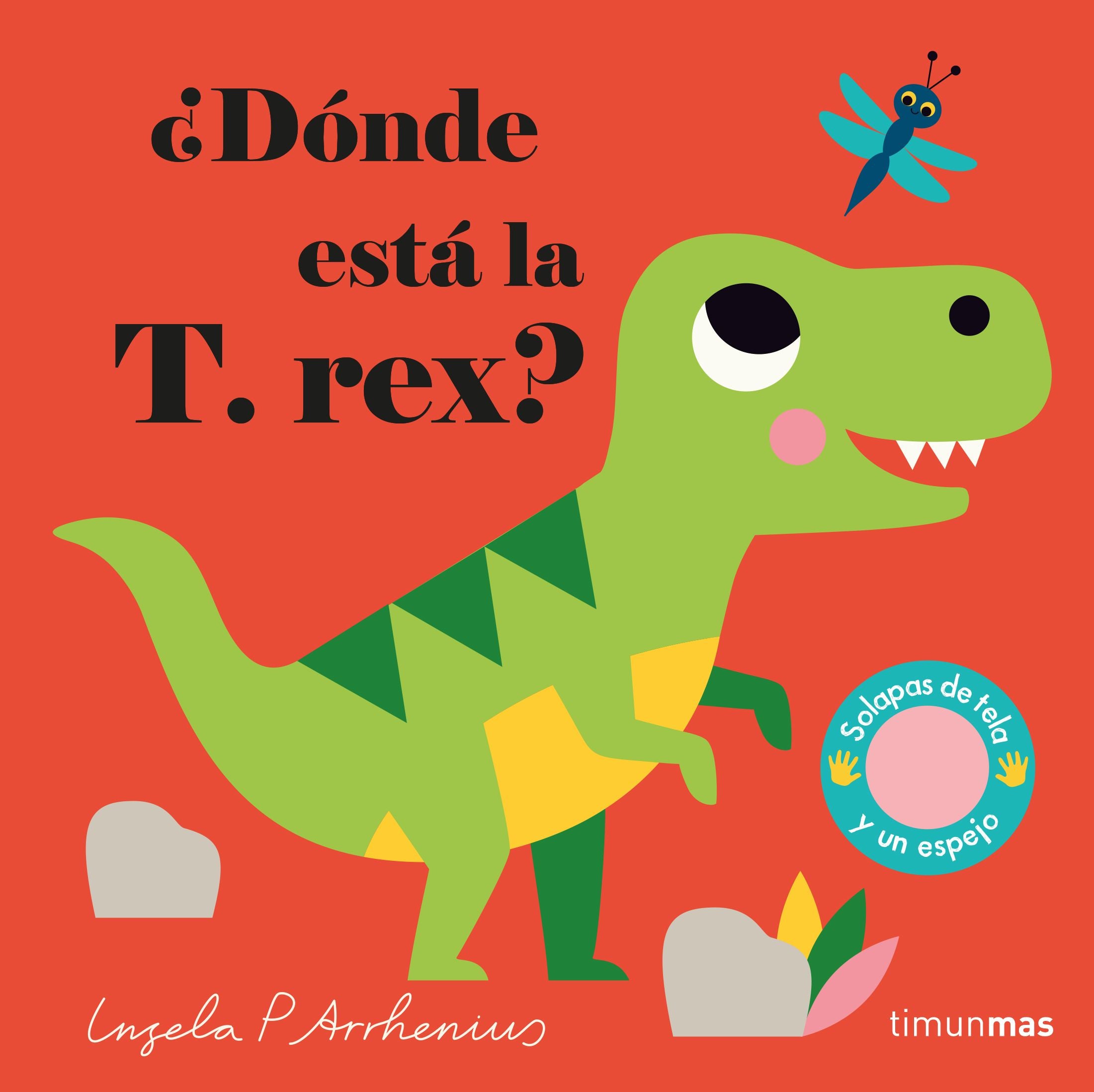 ¿Dónde está la T. rex?: Solapas de tela y un espejo. Ingela P. Arrhenius (Timun Mas Infantil) 9788408233015