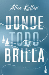 Donde todo brilla. Alice Kellen (Booket) 9788408283850