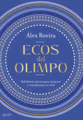 Ecos del Olimpo: Sabiduría eterna para mejorar y transformar tu vida. Álex Rovira (Zenith) 9788408307020